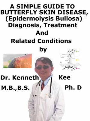 cover image of A Simple Guide to Butterfly Skin Disease (Epidermolysis Bullosa), Diagnosis, Treatment and Related Conditions